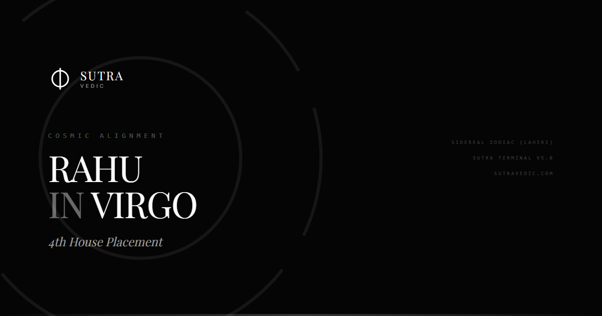 Rahu in Virgo in the 4th House: The Pursuit of Perfection Amidst Discontent